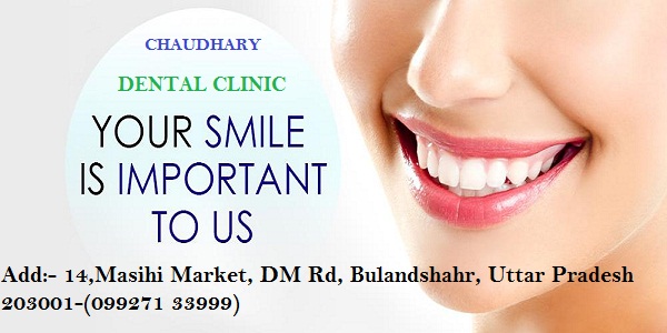 Chaudhary Dental Clinic | Top Dental Clinic In Bulandshahr-Fains Bazaar
