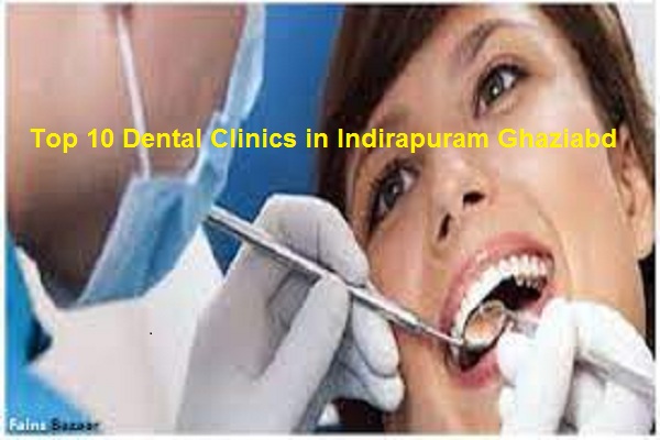 Top 10 Dental Clinics in Indirapuram Ghaziabad-Fains Bazaar